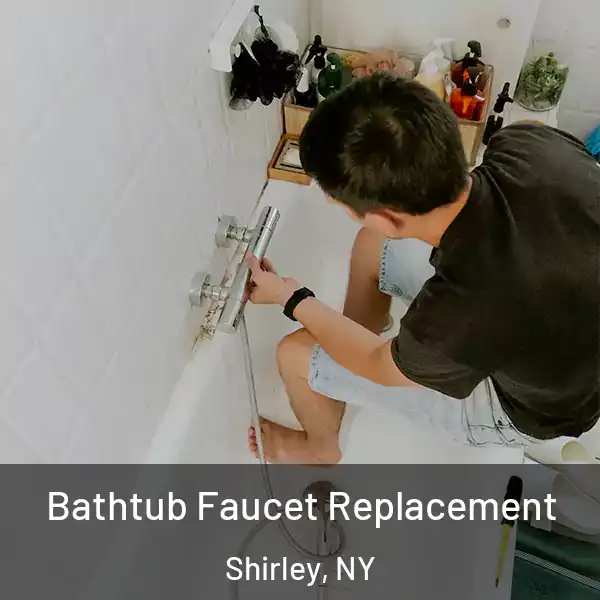  Bathtub Faucet Replacement Shirley, NY