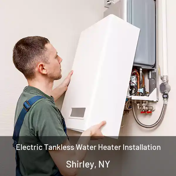  Electric Tankless Water Heater Installation Shirley, NY