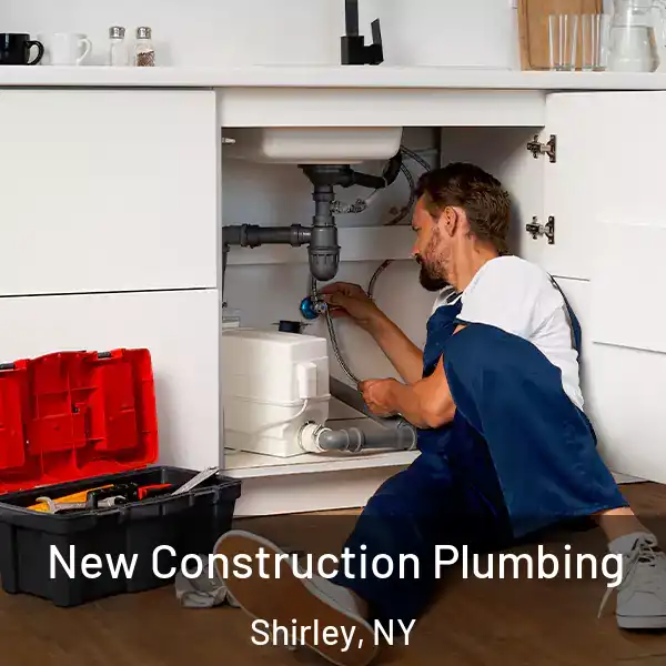  New Construction Plumbing Shirley, NY