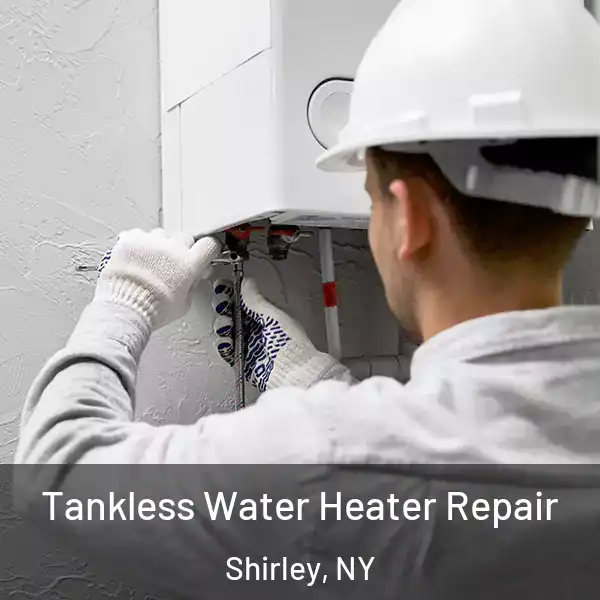  Tankless Water Heater Repair Shirley, NY